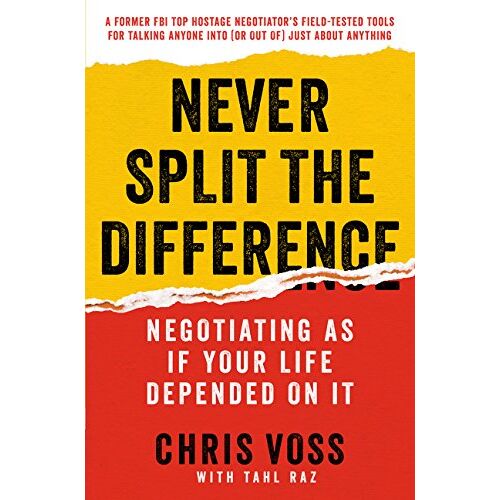 Never Split The Difference: Negotiating As If Your Life Depended On It