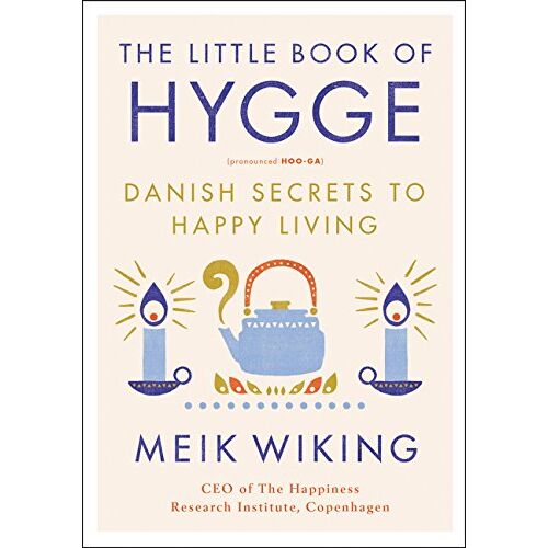The Little Book Of Hygge: Danish Secrets To Happy Living