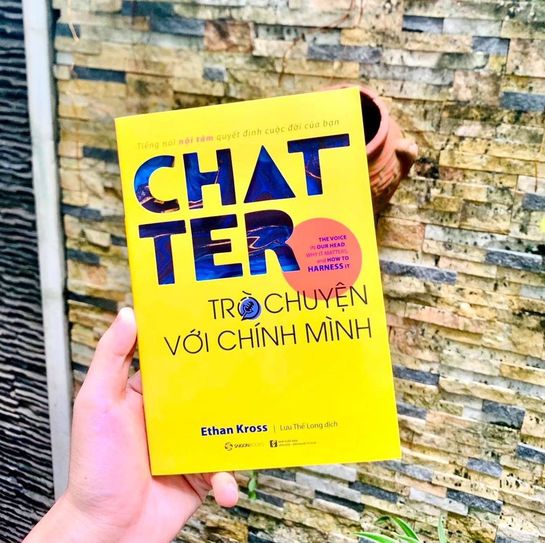 Chatter - Trò chuyện với chính mình: Tiếng nói nội tâm quyết định cuộc đời của bạn (The Voice in Our Head, Why It Matters, and How to Harness It) - Tác giả: Ethan Kross