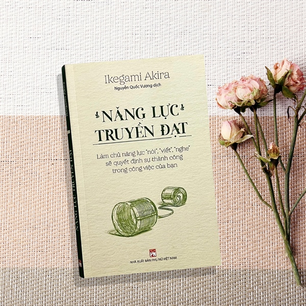 Năng Lực Truyền Đạt – Làm Chủ Năng Lực “Nói”, “Viết”, “Nghe” Sẽ Quyết Định Sự Thành Công Trong Công Việc Của Bạn