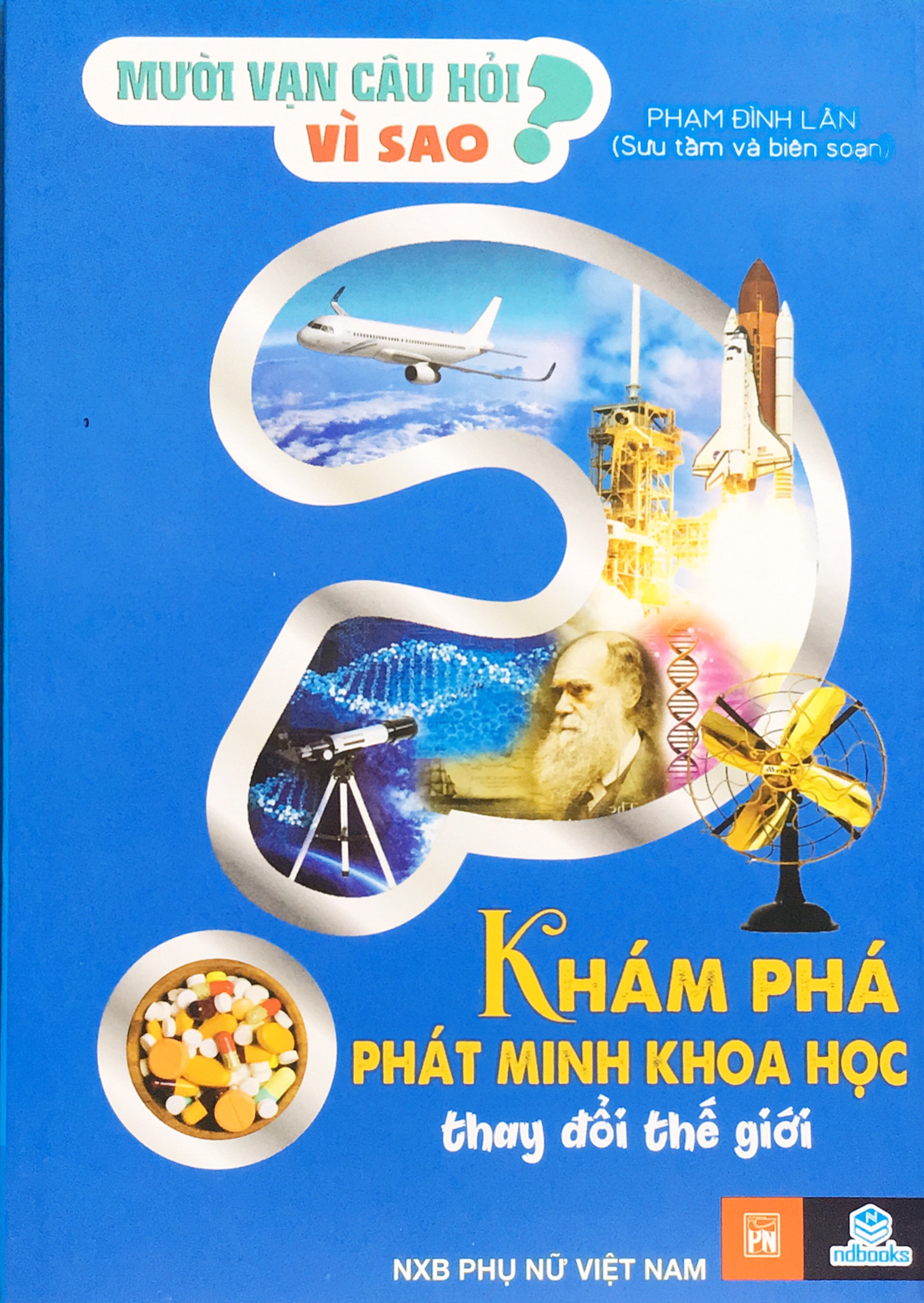 NDB - Mười vạn câu hỏi vì sao khám phá phát minh khoa học thay đôi