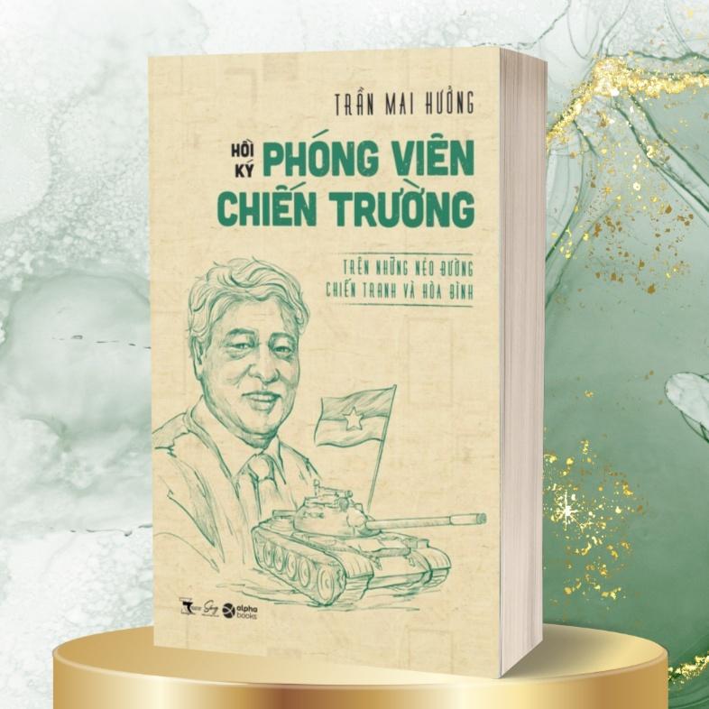 Hồi Ký Phóng Viên Chiến Trường - Trên Những Nẻo Đường Chiến Tranh Và Hòa Bình  - Bản Quyền