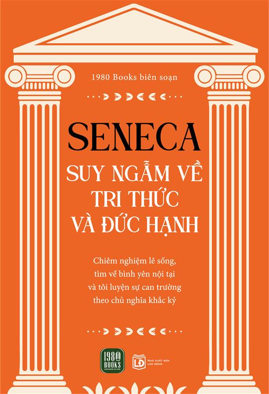 Seneca: Suy Ngẫm Về Tri Thức Và Đức Hạnh