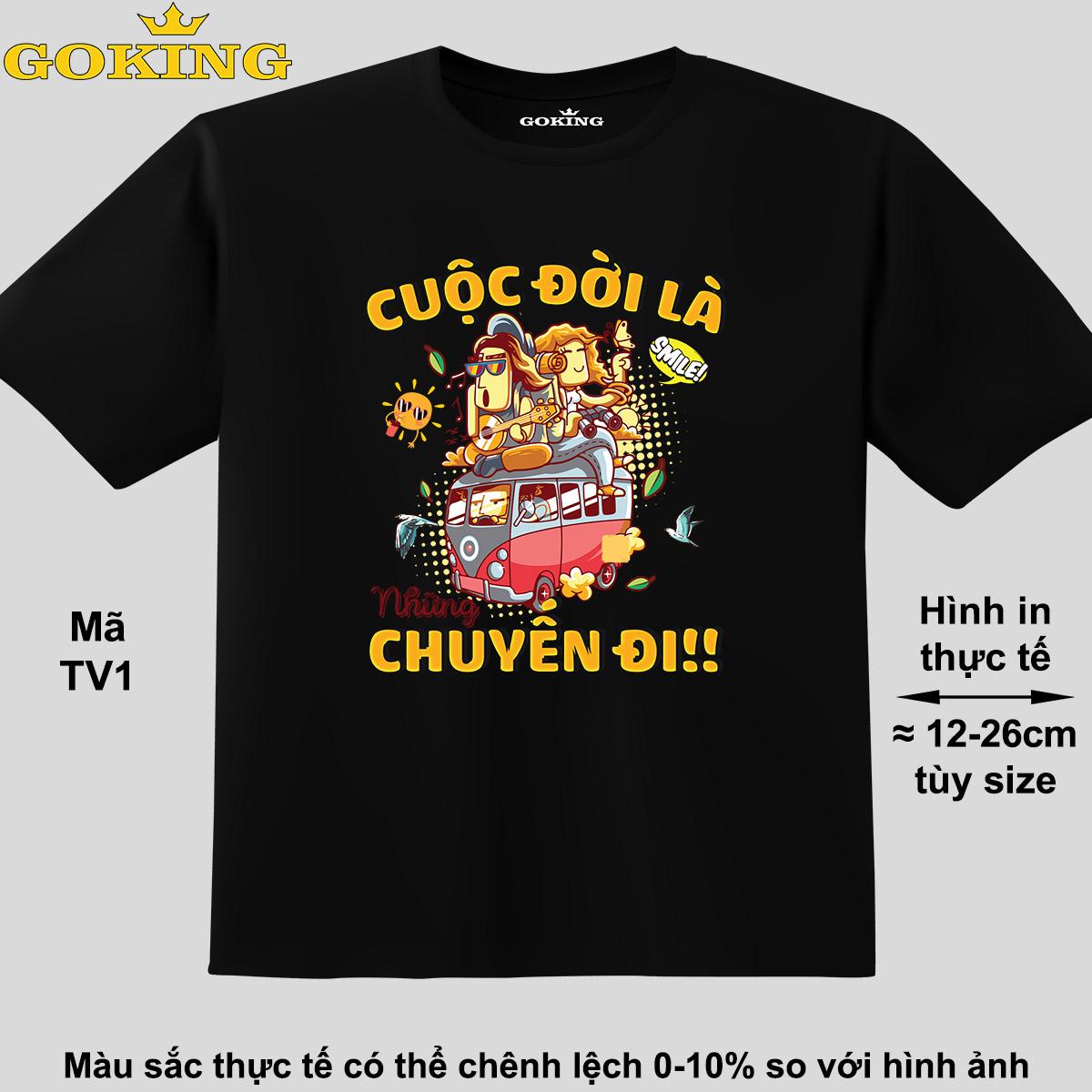 Cuộc đời là những chuyến đi, mã TV1. Áo thun siêu đẹp cho cả gia đình. Form unisex cho nam nữ, trẻ em, bé trai gái. Quà tặng ý nghĩa cho bố mẹ, con cái, bạn bè, doanh nghiệp, hội nhóm. Áo phông hàng hiệu Goking cao cấp in hình chữ 3D