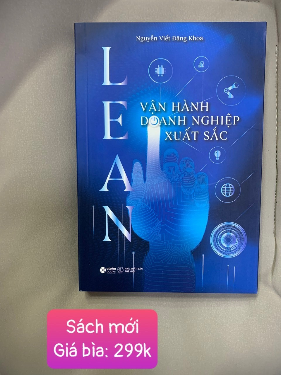LEAN - VẬN HÀNH DOANH NGHIỆP XUẤT SẮC - Nguyễn Viết Đăng Khoa -