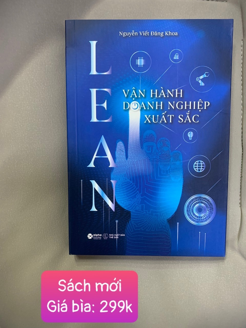 LEAN - VẬN HÀNH DOANH NGHIỆP XUẤT SẮC - Nguyễn Viết Đăng Khoa - (bìa mềm)