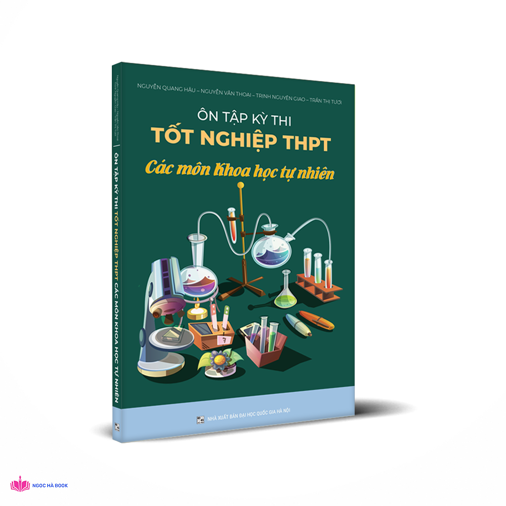 Ôn tập kỳ thi tốt nghiệp THPT các môn khoa học tự nhiên: Lý - Hóa - Sinh