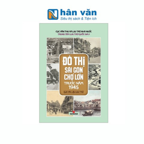 Đô Thị Sài Gòn Chợ Lớn Trước Năm 1945 Qua Tài Liệu Lưu Trữ