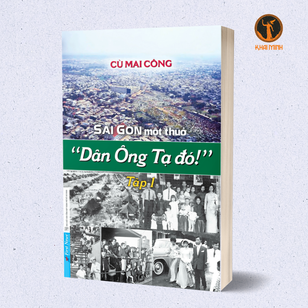 Sài Gòn Một Thuở &quot; Dân Ông Tạ Đó !&quot; - Tập 1 - Cù Mai Công (bìa mềm)