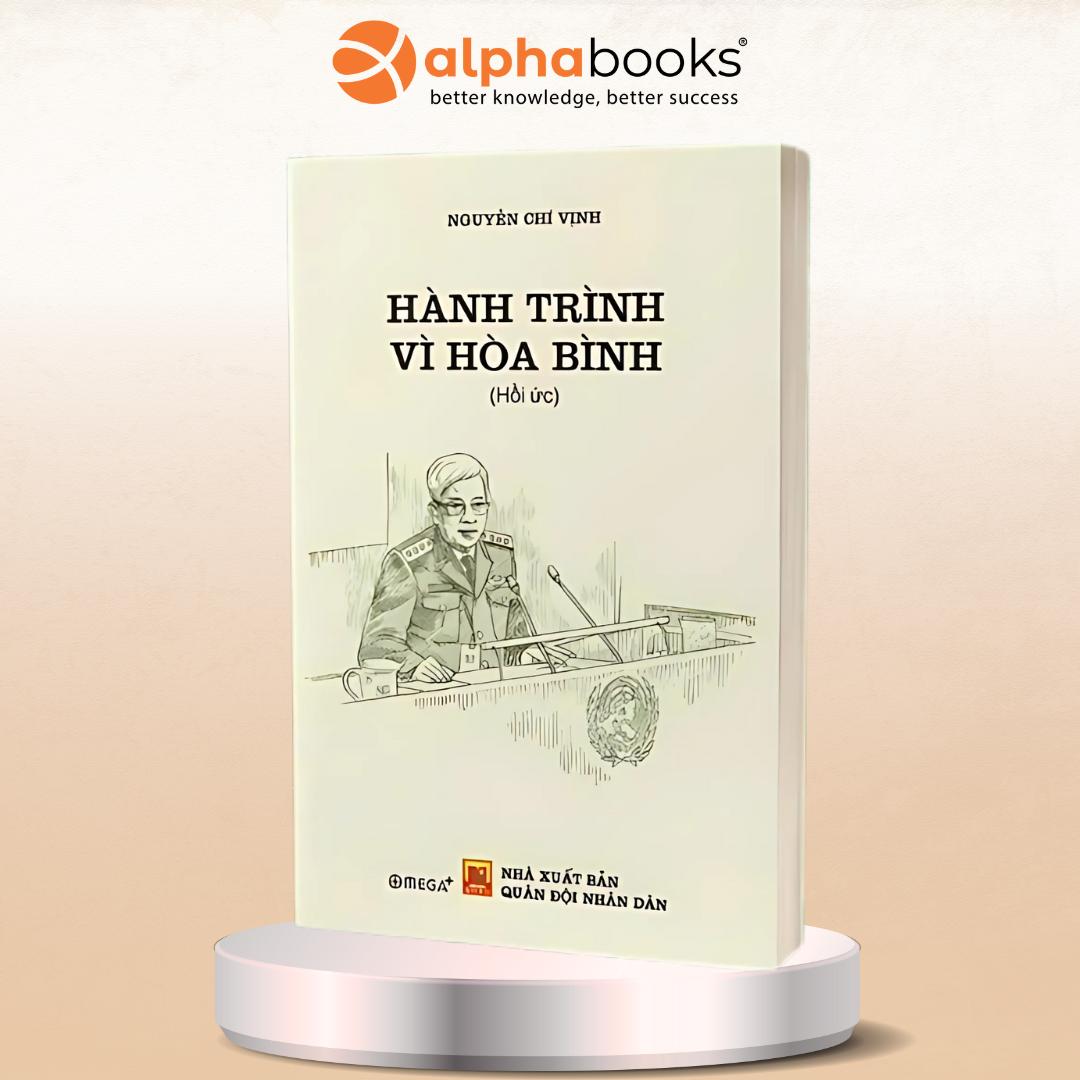 Hồi Ức Hành Trình Vì Hòa Bình + Người Thầy - Thượng Tướng Nguyễn Chí Vịnh