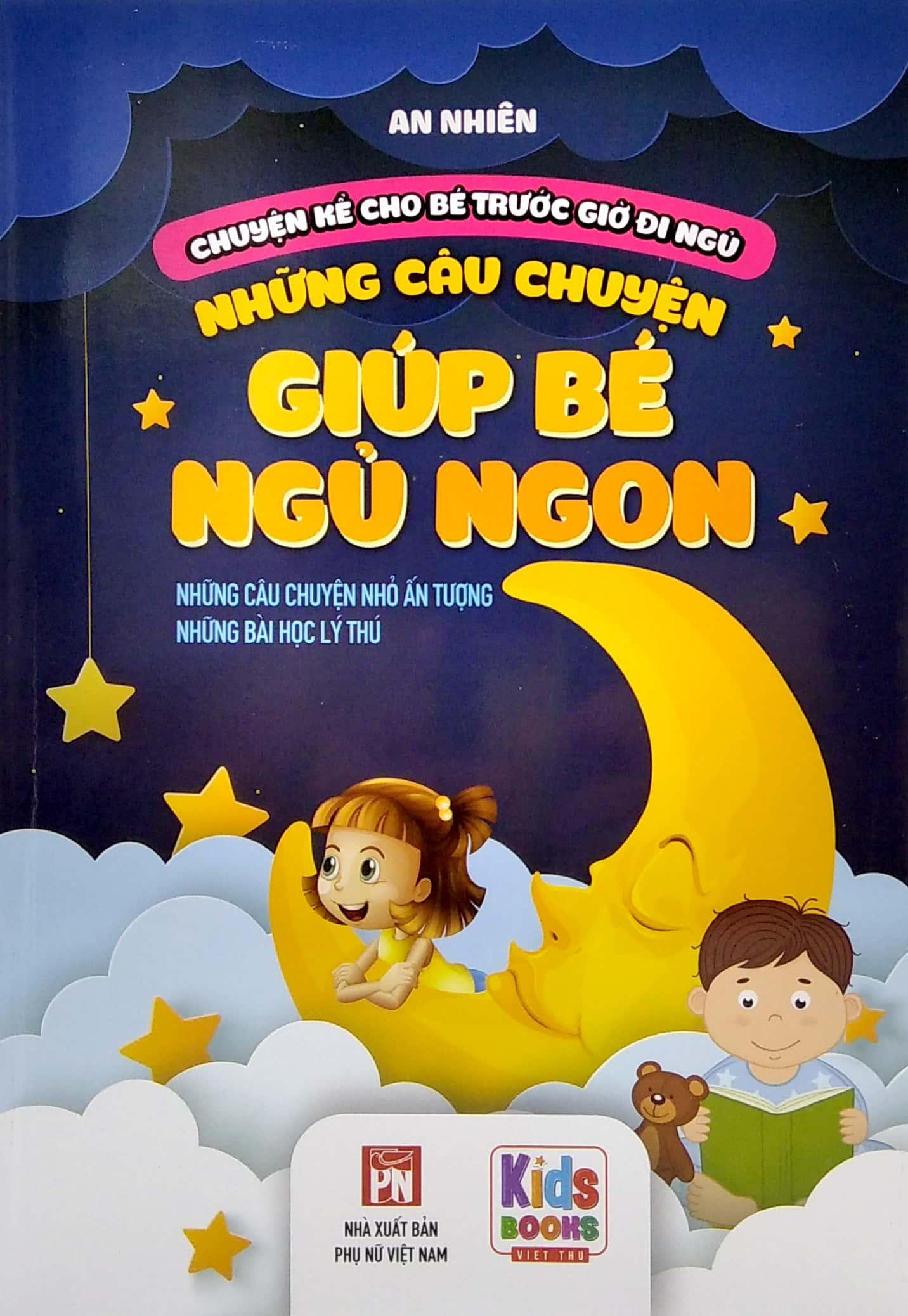 Chuyện Kể Cho Bé Trước Giờ Đi Ngủ - Những Câu Chuyện Giúp Bé Ngủ Ngon - Những Câu Chuyện Nhỏ Ấn Tượng, Những Bài Học Lý Thú