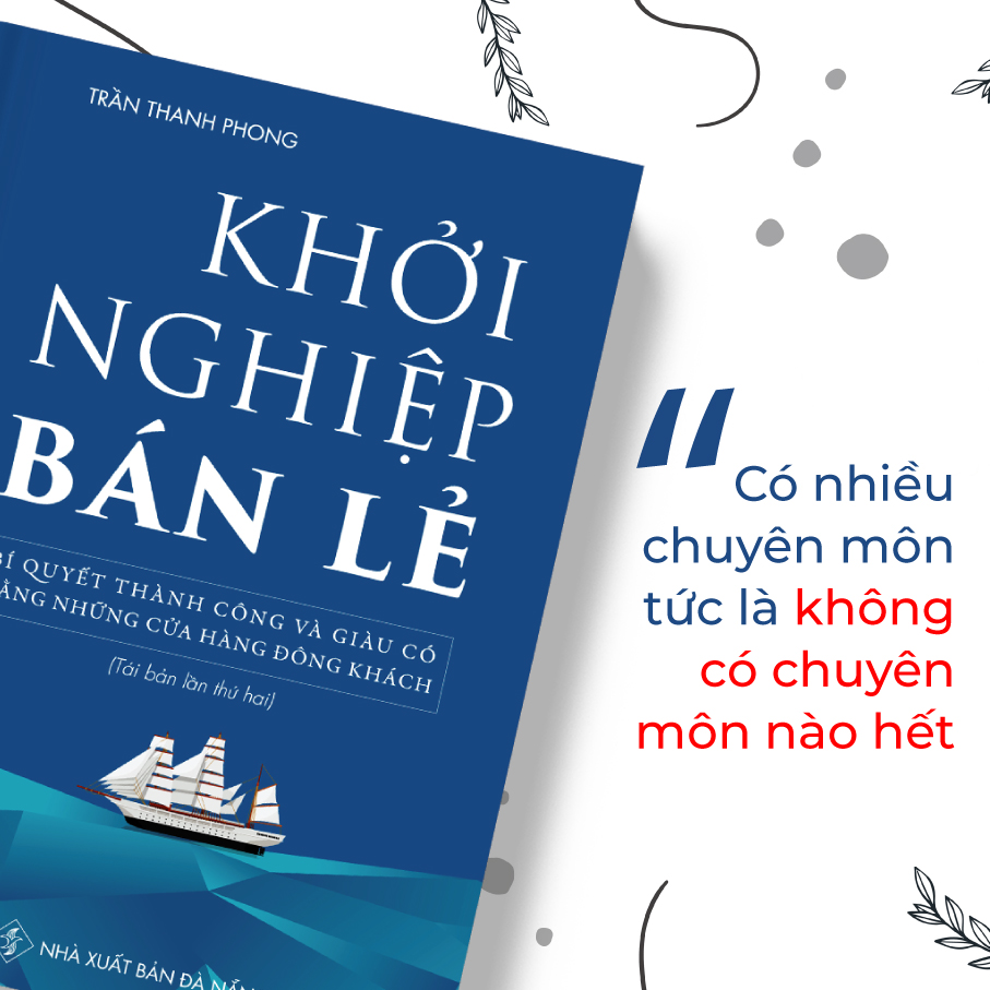 Khởi Nghiệp Bán Lẻ - Bí Quyết Thành Công Và Giàu Có Bằng Những Cửa Hàng Đông Khách - Công Thức Kinh Doanh Và Quản Lý Cửa Hàng Hiệu Quả