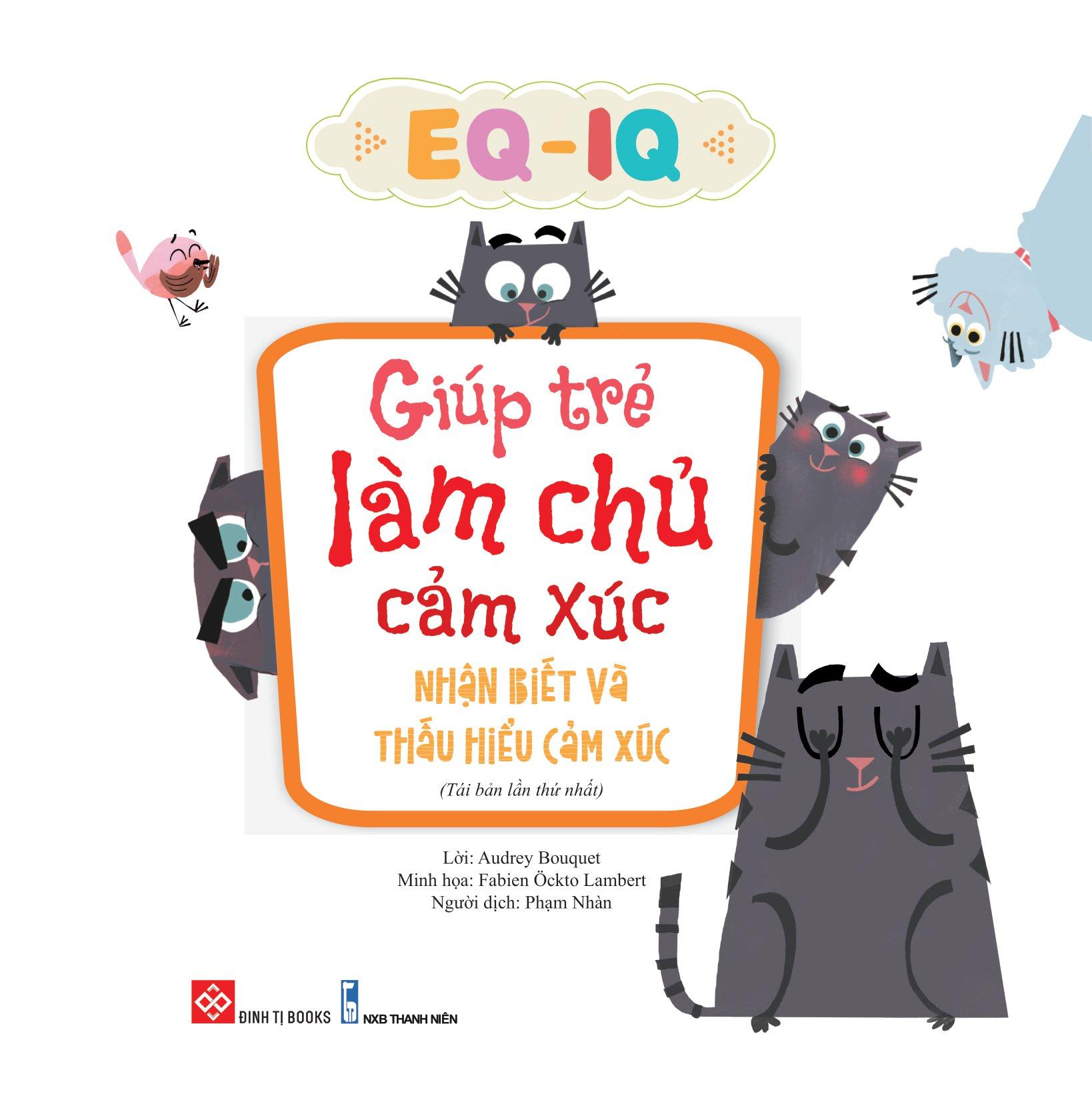 EQ - IQ Giúp Trẻ Làm Chủ Cảm Xúc - Nhận Biết Và Thấu Hiểu Cảm Xúc