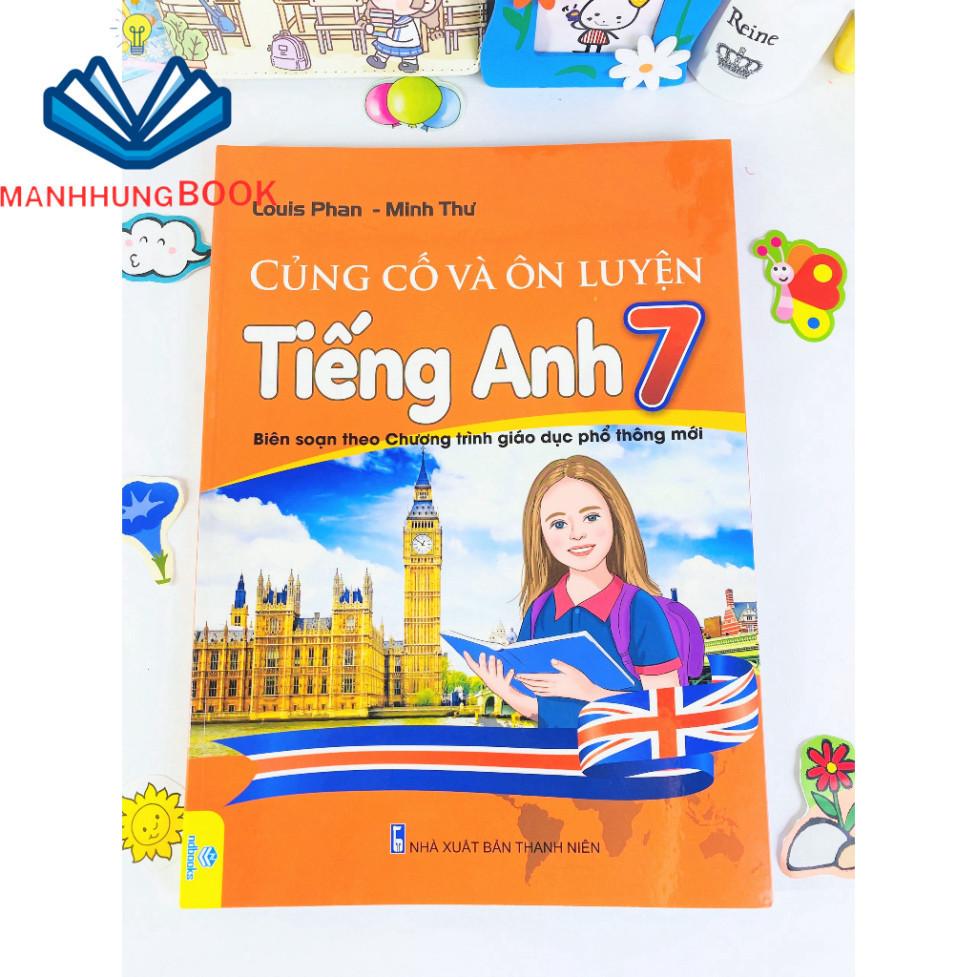 Sách - Củng Cố Và Ôn Luyện Tiếng Anh 7 - Biên soạn theo chương trình GDPT mới.