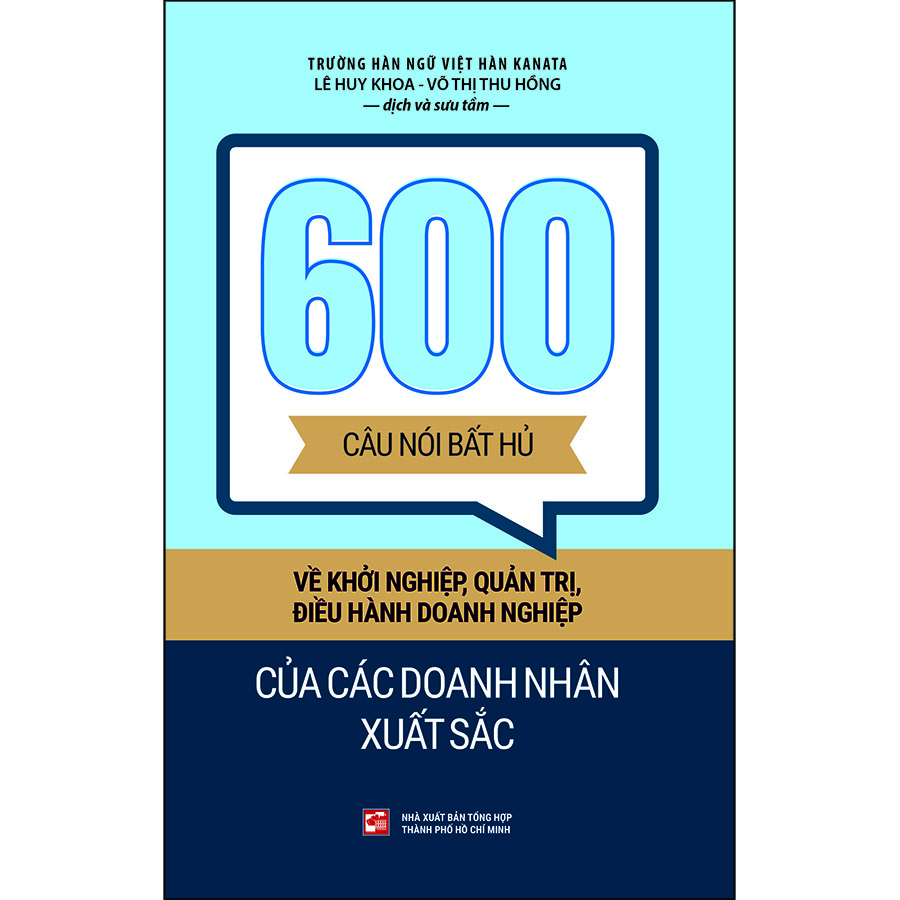 600 Câu Nói Bất Hủ Về Khởi Nghiệp, Quản Trị, Điều Hành Doanh Nghiệp Của Các Doanh Nhân Xuất Sắc