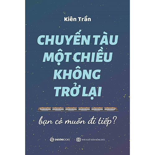 Chuyến tàu một chiều không trở lại: Bạn có muốn bước tiếp? - Tác giả Kiên Trần