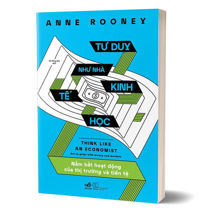 Tư Duy Như Nhà Kinh Tế Học - Nắm Bắt Hoạt Động Của Thị Trường Và Tiền Tệ - Anne Rooney - Vũ Hồng Anh dịch - (bìa mềm)