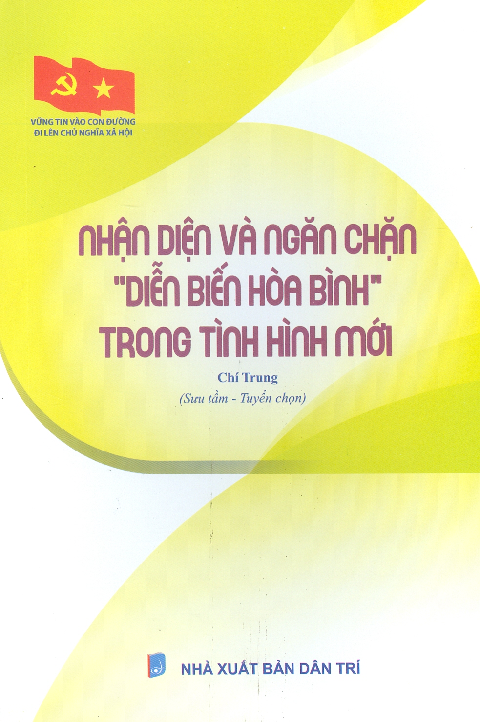 Hình ảnh Vững Tin Vào Con Đường Đi Lên Chủ Nghĩa Xã Hội - Nhận Diện Và Ngăn Chặn ''Diễn Biến Hoà Bình" Trong Tình Hình Mới