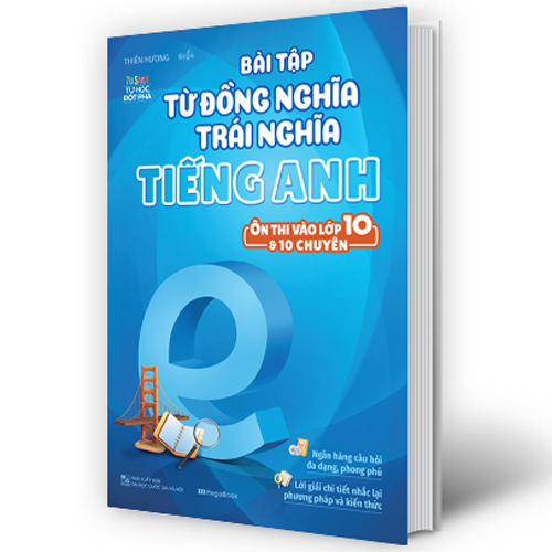 Bài Tập Từ Đồng Nghĩa Trái Nghĩa Tiếng Anh - Ôn Thi Vào Lớp 10 &amp; 10 Chuyên