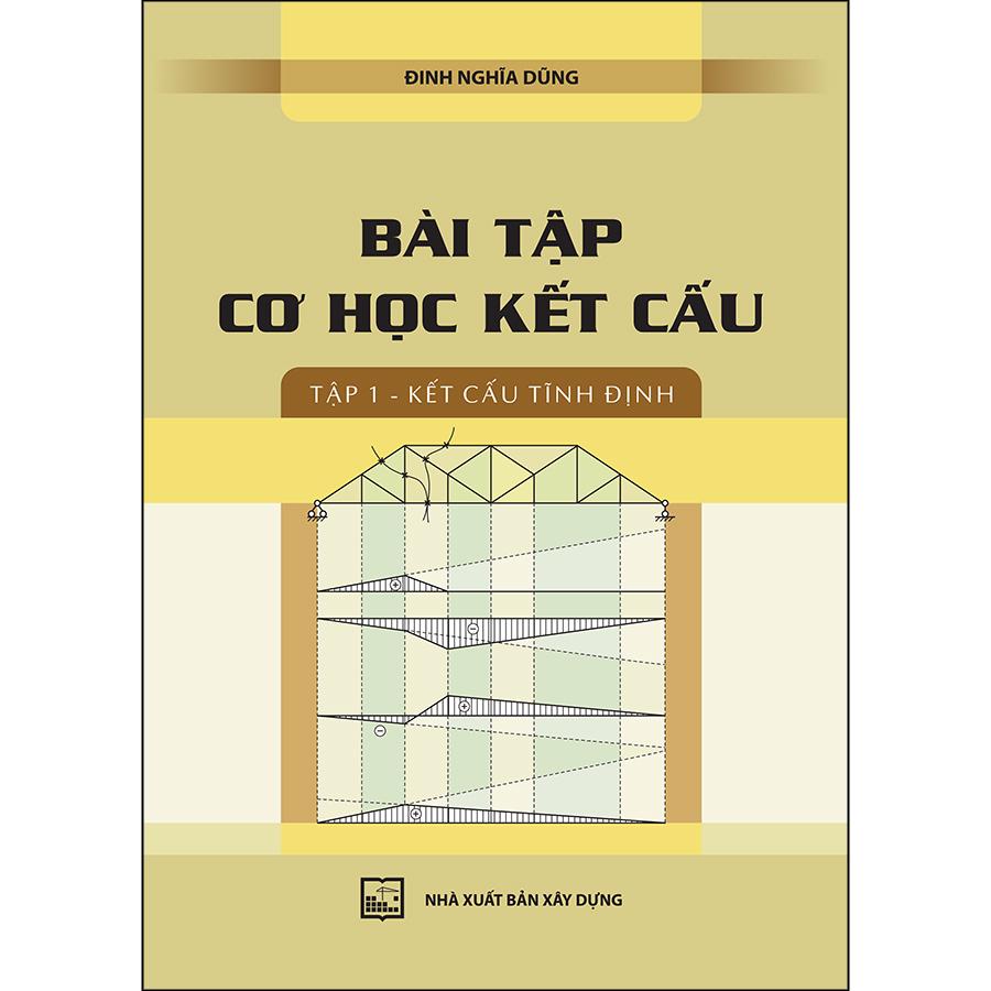 Bài Tập Cơ Học Kết Cấu - Tập 1: Kết Cấu Tĩnh Định