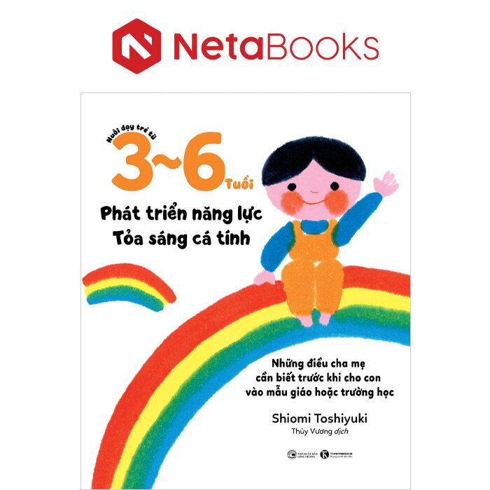 Nuôi Dạy Trẻ Từ 3 - 6 Tuổi: Phát Triển Năng Lực - Tỏa Sáng Cá Tính
