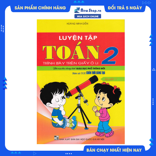 LUYỆN TẬP TOÁN 2 QUYỂN 1 - TRÌNH BÀY TRÊN GIẤY Ô LI (BÁM SÁT SGK CHÂN TRỜI SÁNG TẠO)