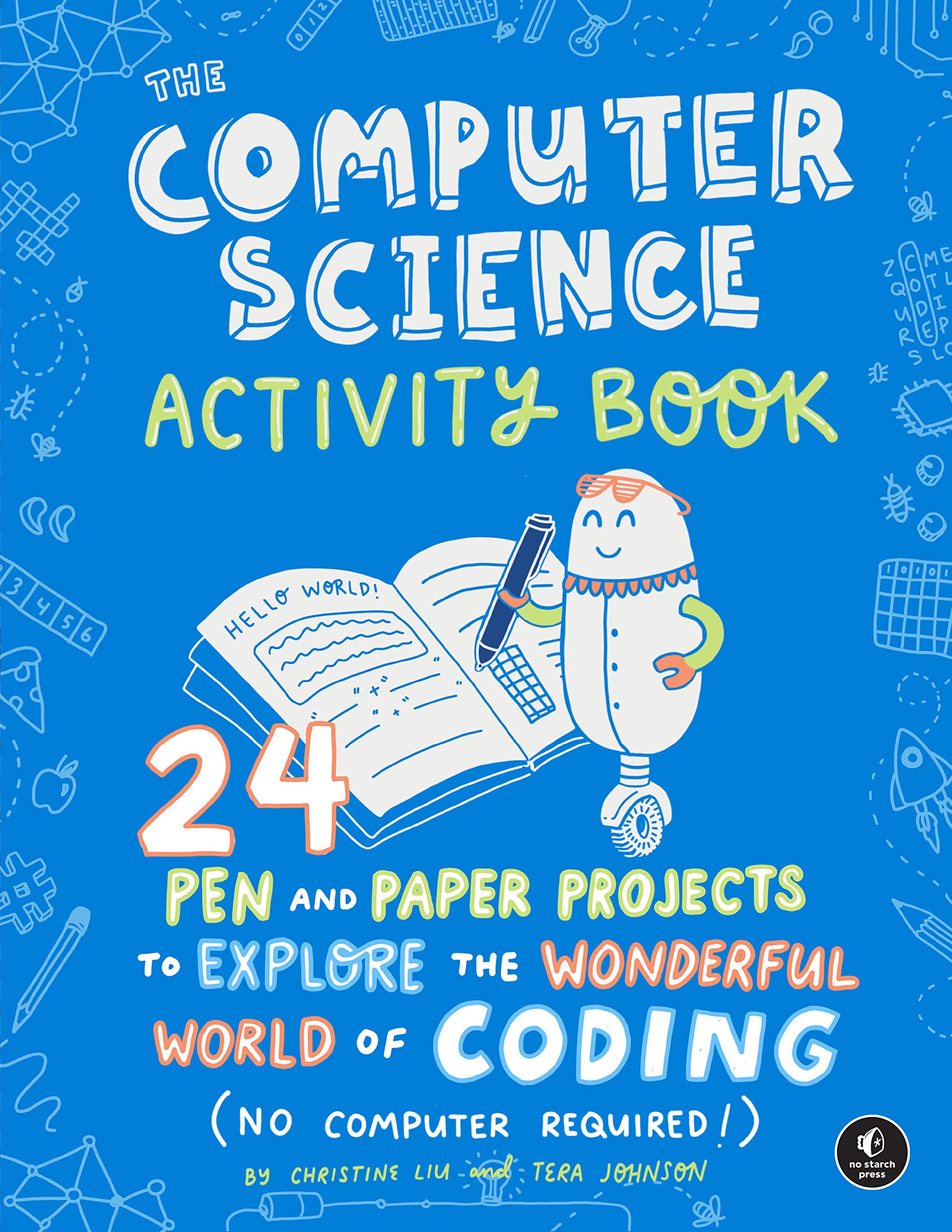 The Computer Science Activity Book: 24 Pen-And-Paper Projects To Explore The Wonderful World Of Coding (No Computer Required!)