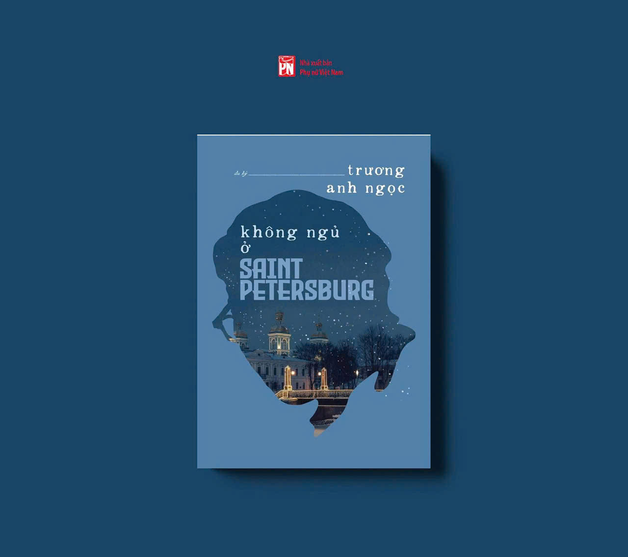 KHÔNG NGỦ Ở SAINT PETERSBURG – Trương Anh Ngọc – NXB Phụ Nữ Việt Nam