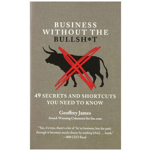 Business Without The Bullsh*t: 49 Secrets And Shortcuts You Need To Know