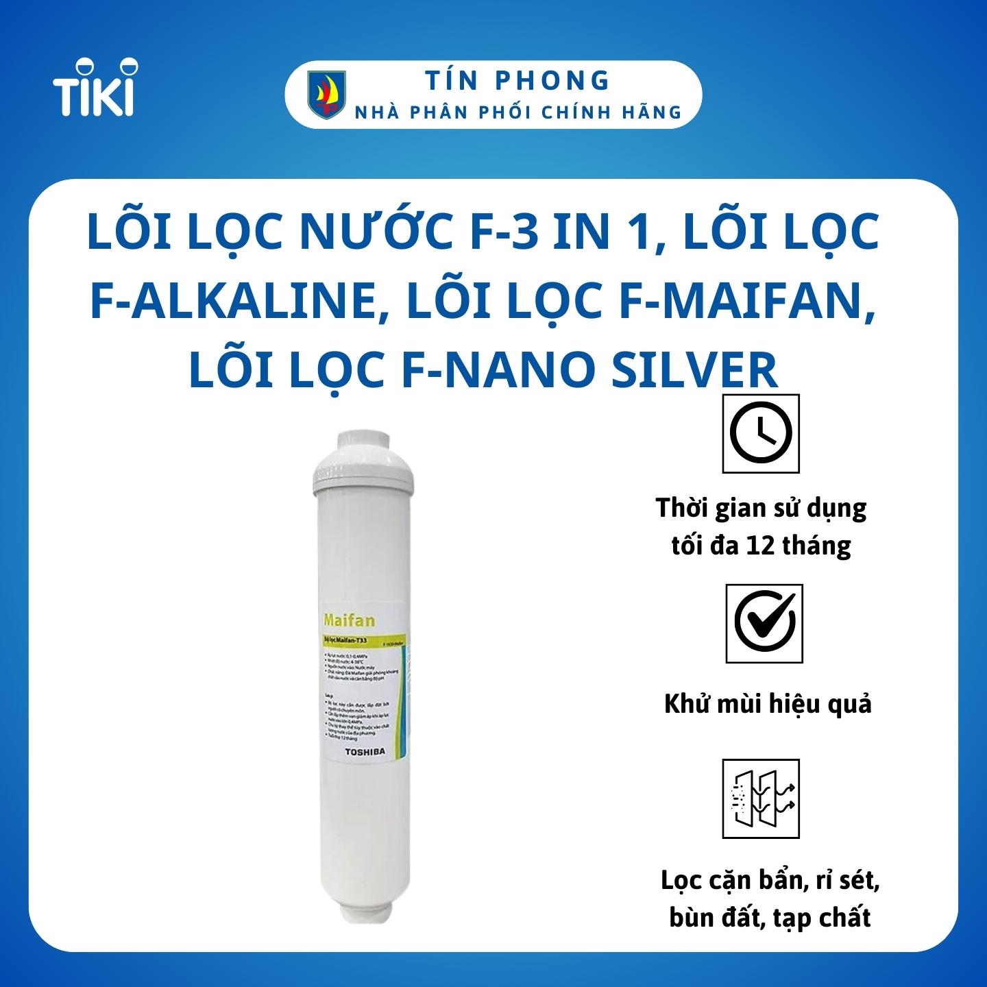 Lõi lọc nước F-3 in 1, Lõi lọc F-Alkaline, Lõi lọc F-Maifan, Lõi lọc F-Nano Silver - Dùng cho máy lọc nước Toshiba Toshiba TWP-W1630SVN - Thời gian thay 12 tháng/ 1 lần - Hàng chính hãng