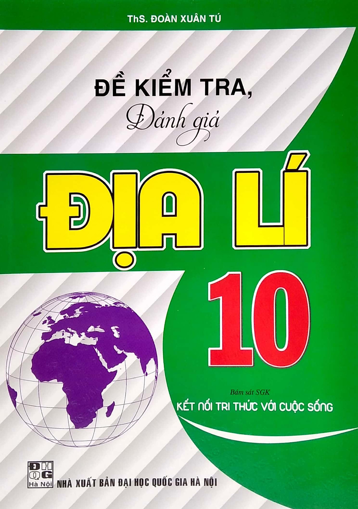 SÁCH-Đề Kiểm Tra, Đánh Giá Địa Lí 10 (Bám Sát SGK Kết Nối Tri Thức Với Cuộc Sống)HA-MK