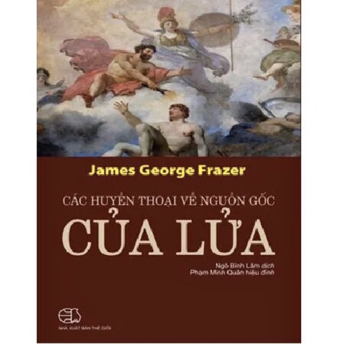 Các Huyền Thoại Về Nguồn Gốc Của Lửa - James George Frazer - Ngô Bình Lâm dịch - Phạm Minh Quân hiệu đính - (bìa mềm)