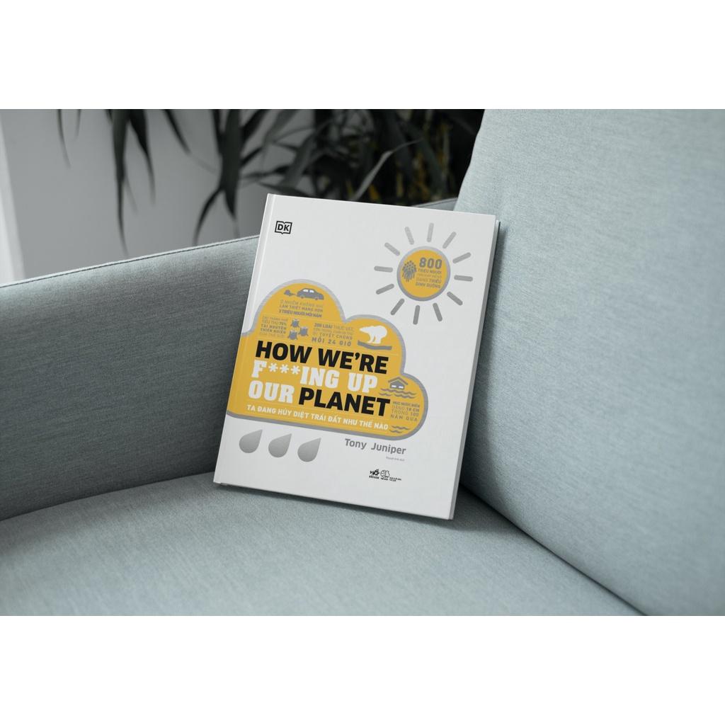 Sách - Ta đang hủy diệt Trái Đất như thế nào - How We're F***ing Up Our Planet
