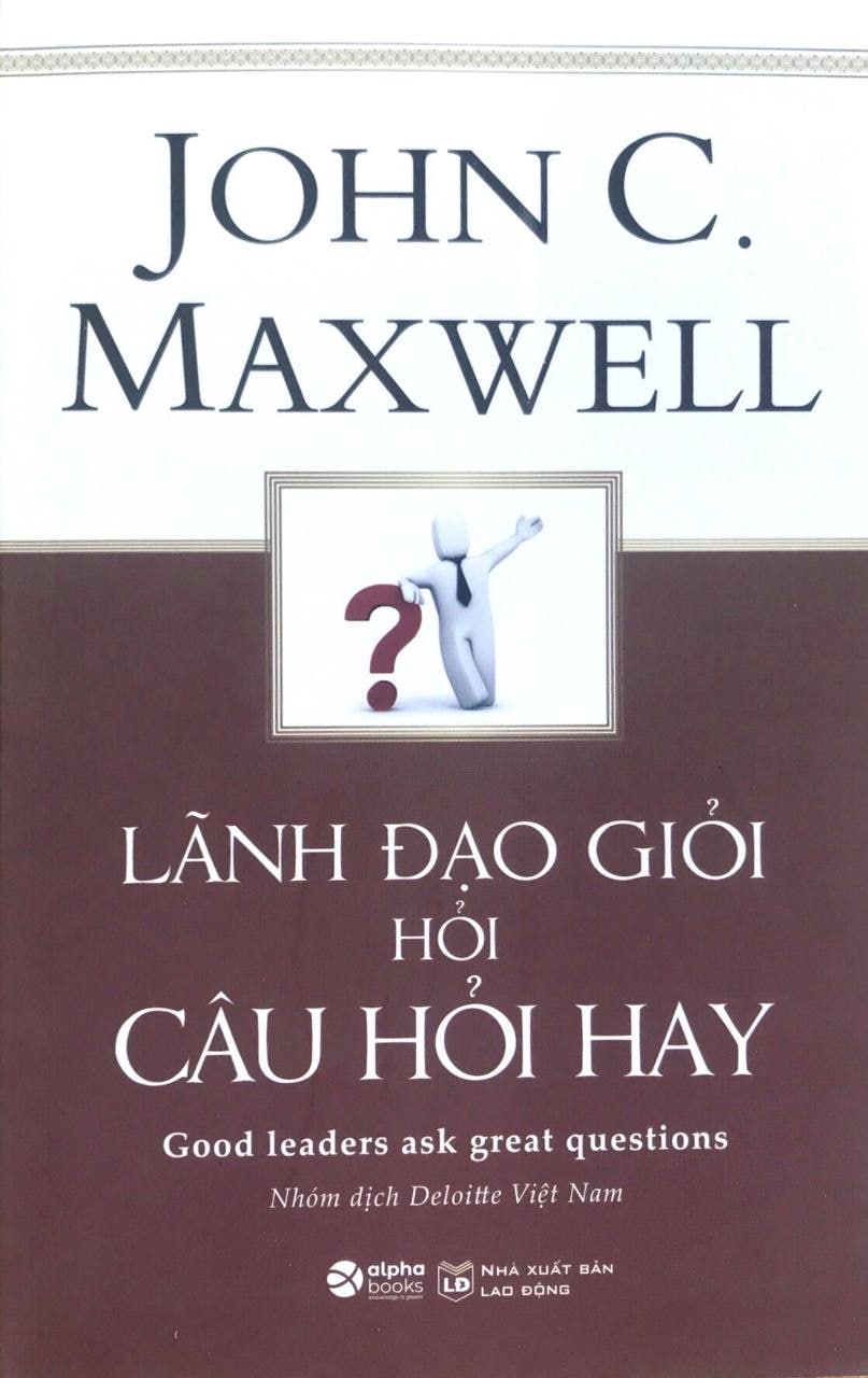 Lãnh Đạo Giỏi Hỏi Câu Hỏi Hay (Tái Bản)