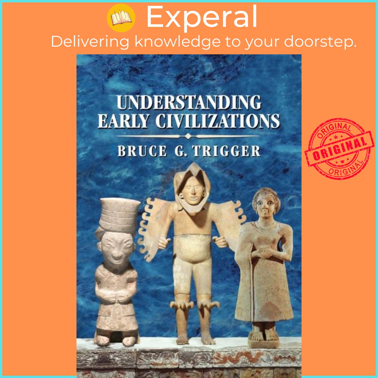 Sách - Understanding Early Civilizations - A Comparative Study by Bruce G. Trigger (UK edition, paperback)