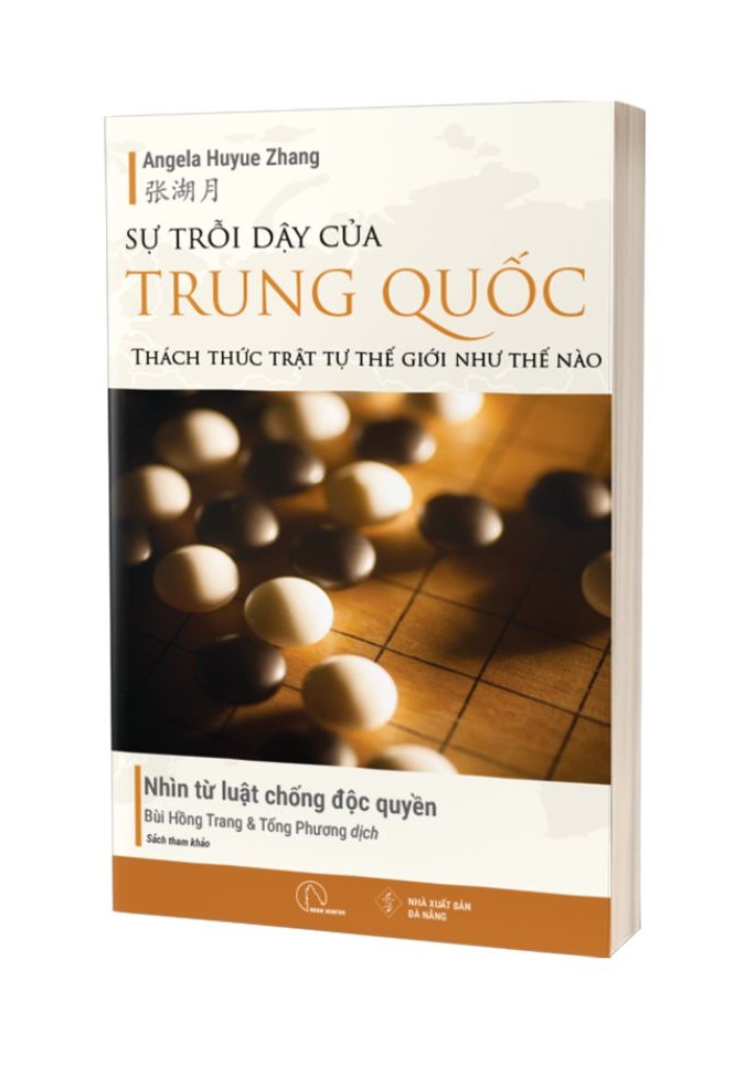 SỰ TRỖI DẬY CỦA TRUNG QUỐC THÁCH THỨC TRẬT TỰ THẾ GIỚI NHƯ THẾ NÀO - Nhìn từ luật chống độc quyền - Angela Huyue Zhang - Bùi Hồng Trang &amp; Tống Phương dịch - Lyceum