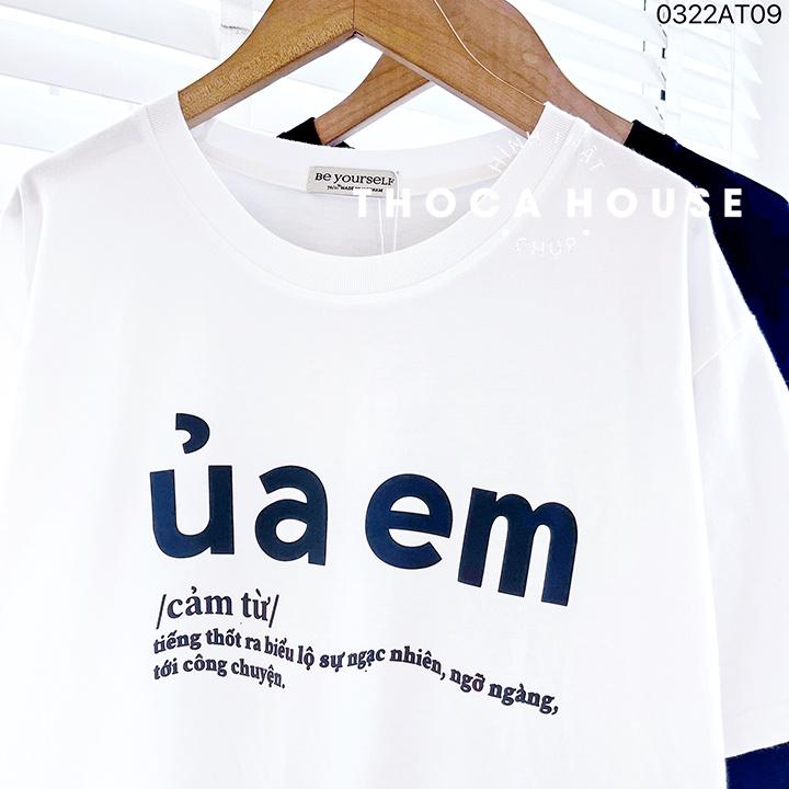Áo thun unisex in chữ ÚA EM form oversize trắng, đen THOCA HOUSE hài hước, độc đáo