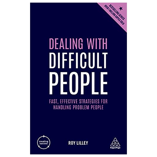 Dealing with Difficult People: Fast, Effective Strategies for Handling Problem People