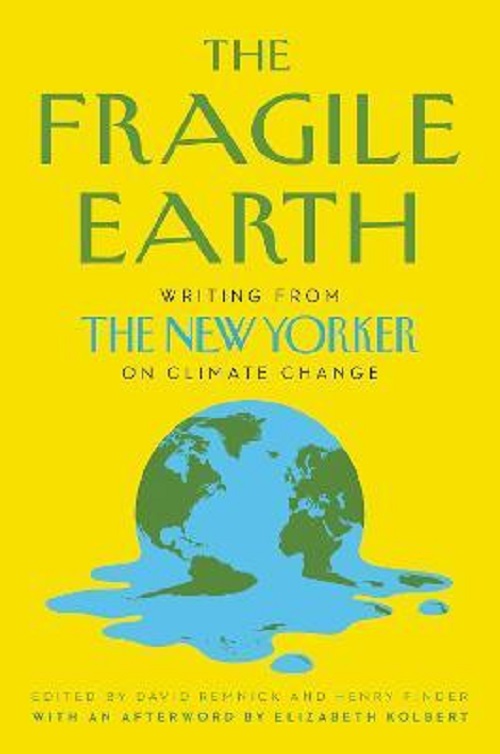 The Fragile Earth : Writing from the New Yorker on Climate Change