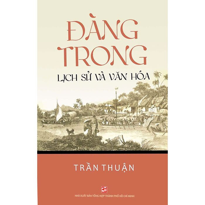 Đàng Trong - Lịch Sử Và Văn Hóa - Trần Thuận - (bìa mềm)