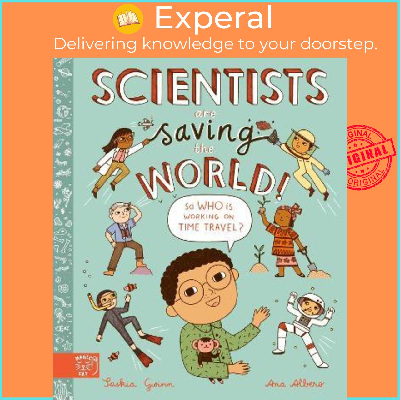 Sách - Scientists Are Saving the World! : So Who Is Working on Time T by Saskia Gwinn,Ana Albero