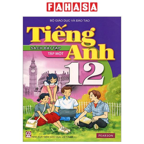 Tiếng Anh 12 - Sách Bài Tập - Tập Một