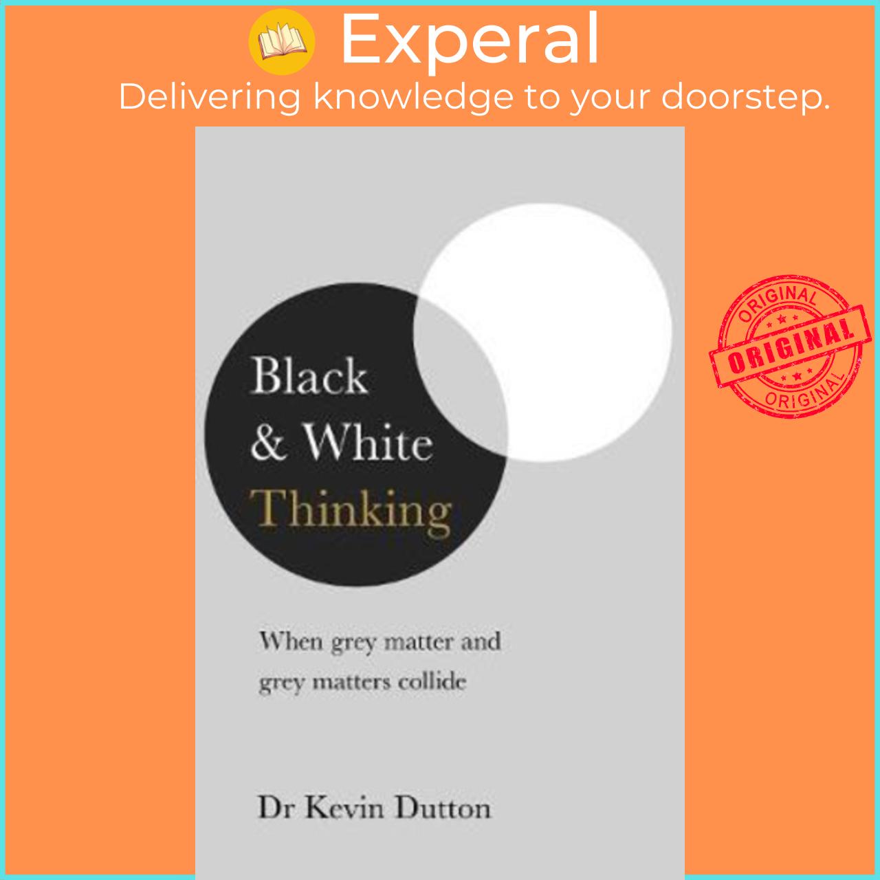 Sách - Black and White Thinking : The burden of a binary brain in a complex w by Dr Kevin Dutton