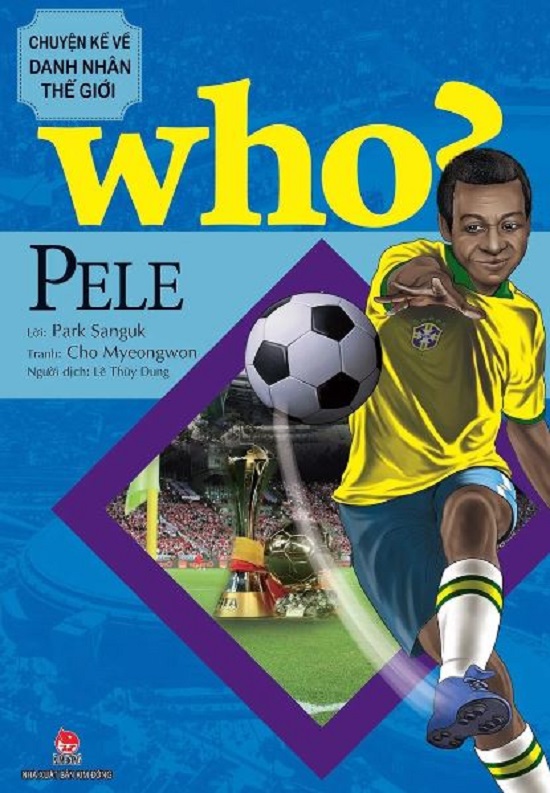 Who? Chuyện kể về danh nhân thế giới - Pele