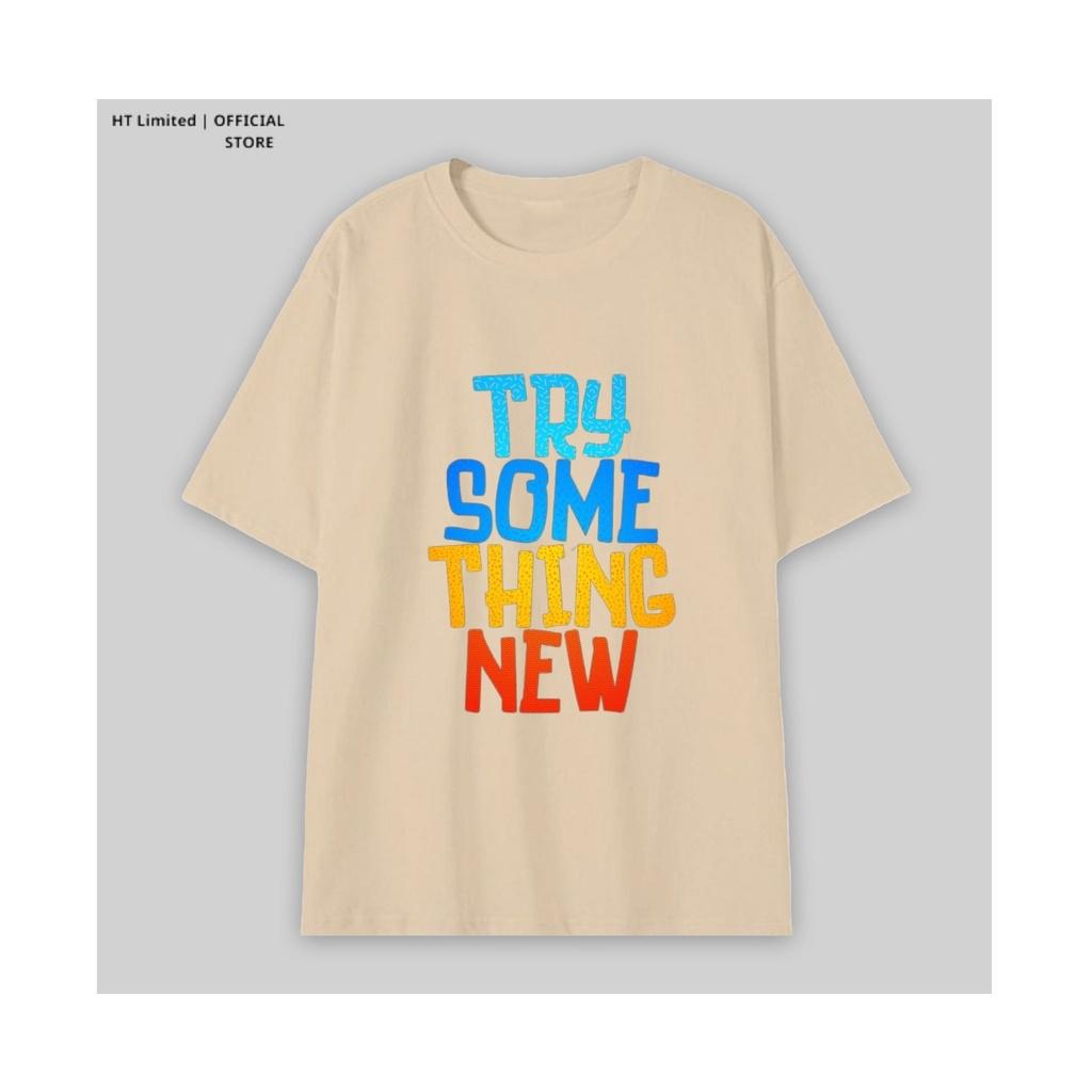 Áo thun thiết kế Unisex họa tiết try something new basic local brand, Cotton Cao Cấp 100%