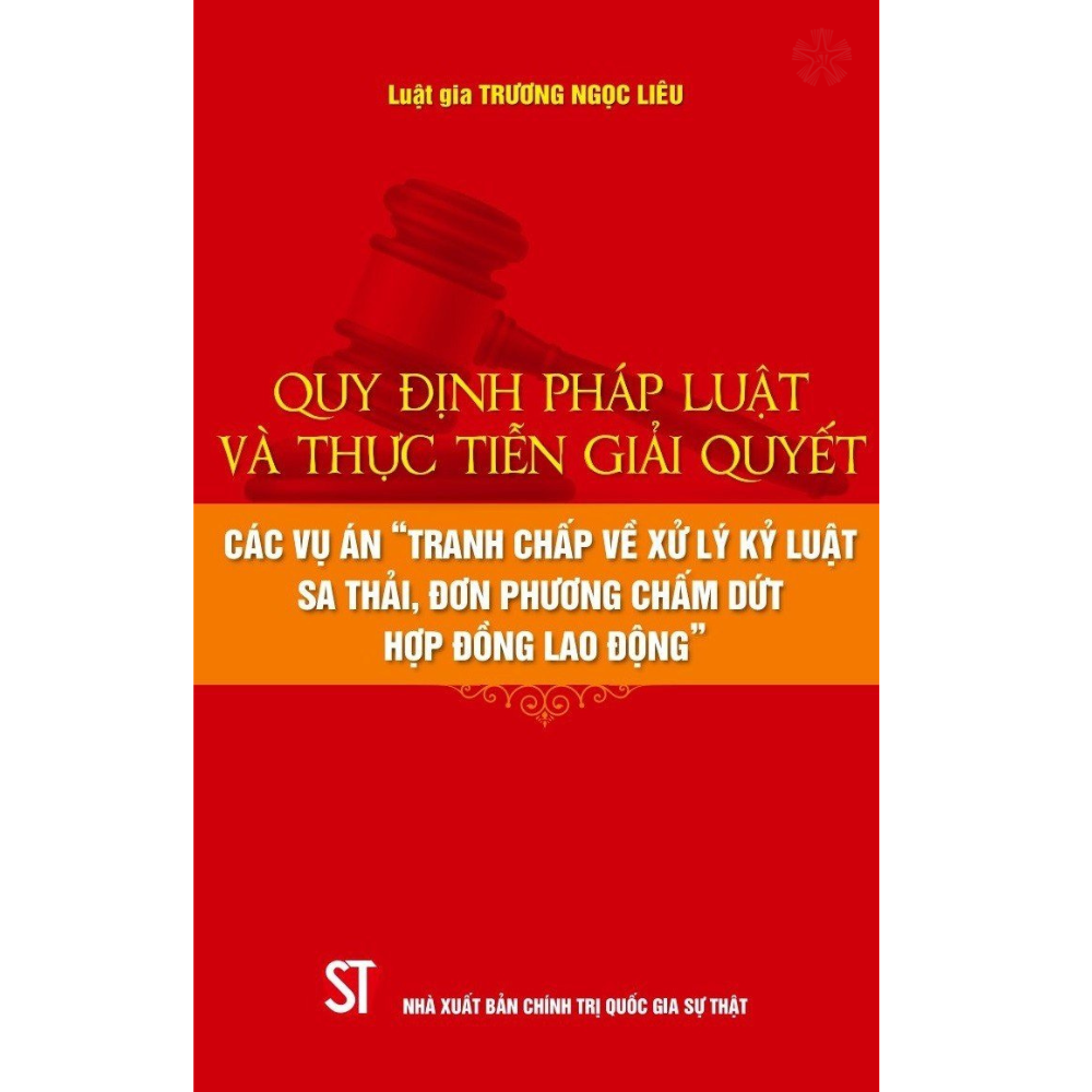 Quy định pháp luật và thực tiễn giải quyết các vụ án &quot;Tranh chấp về xử lý kỷ luật sa thải, đơn phương chấm dứt hợp đồng lao động&quot;