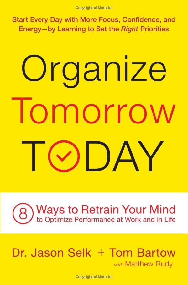 Organize Tomorrow Today: 8 Ways To Retrain Your Mind To Optimize Performance At Work And In Life