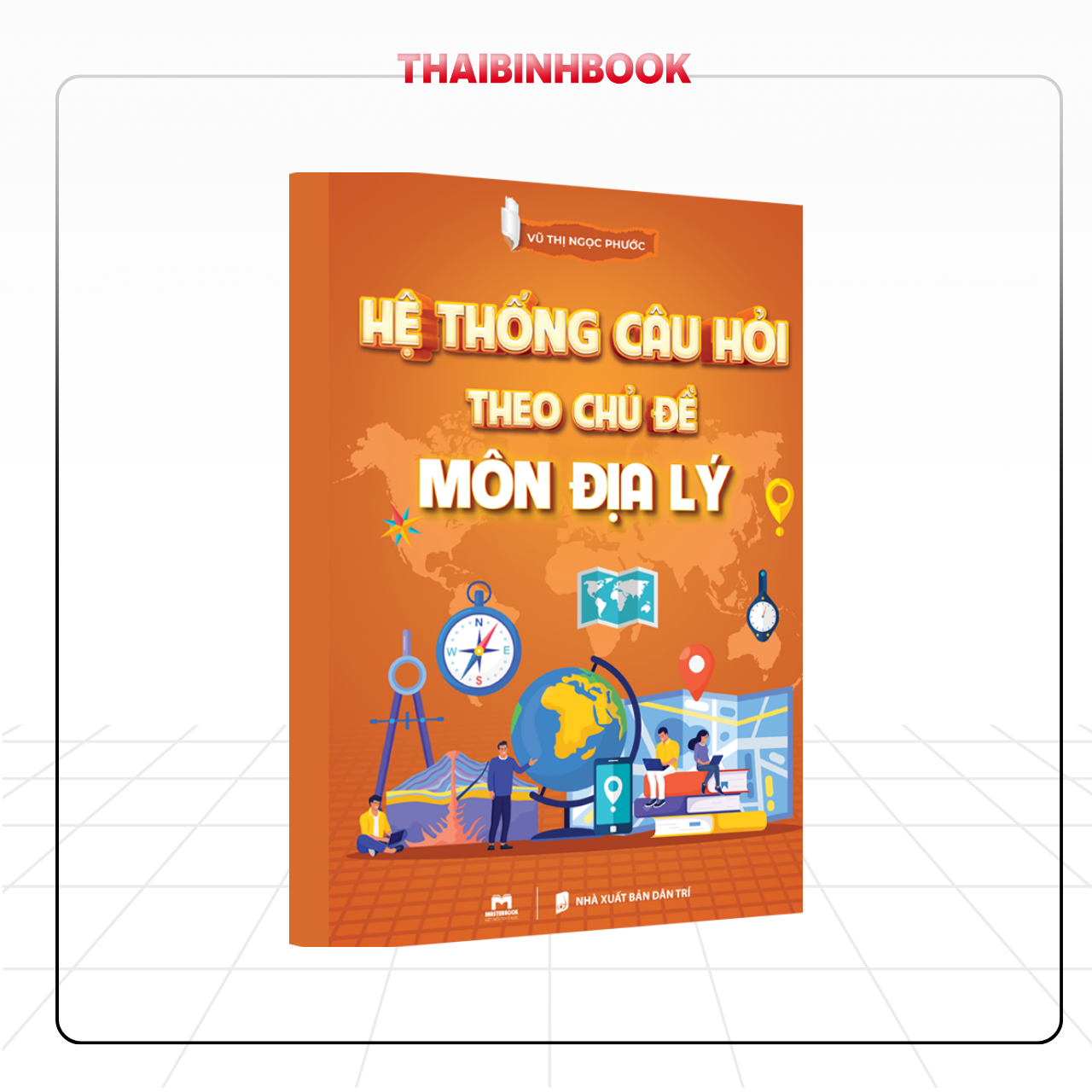 Sách Hệ Thống Câu Hỏi Địa Lý 12 Theo Chủ Đề, Nắm Chắc Kiến Thức Địa Lý 12, Ôn Thi THPTQG môn Địa Lý