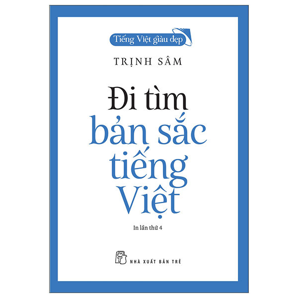 Tiếng Việt Giàu Đẹp - Đi Tìm Bản Sắc Tiếng Việt (Tái Bản 2022)