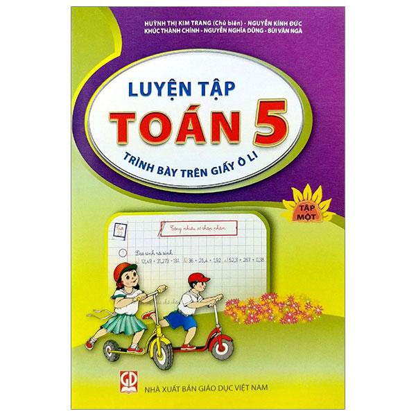 Luyện Tập Toán Lớp 5 - Tập 1 (Trình Bày Trên Giấy Ô Li)